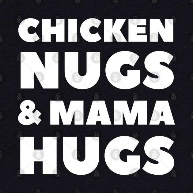 Chicken Nugs and Mama Hugs for Nugget Lover Funny mothers by busines_night